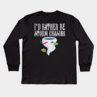 I'd Rather Be Storm Chasing Tornado Chasers Kids Long Sleeve T-Shirt
